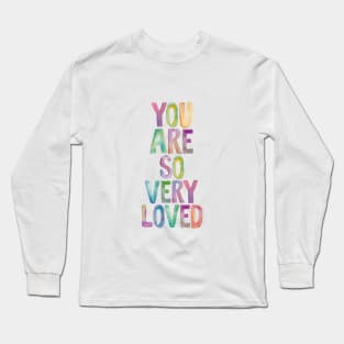 You Are So Very Loved Long Sleeve T-Shirt